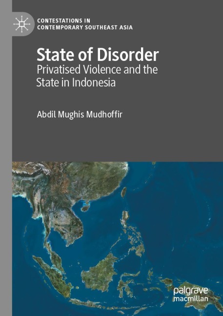 State of Disorder: Privatised Violence and the State in Indonesia