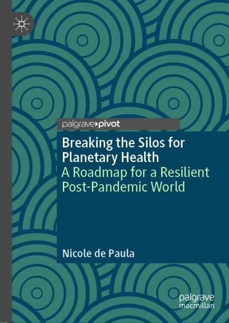 Breaking the Silos for Planetary Health: A Roadmap for a Resilient Post-Pandemic World