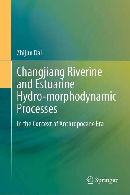 Changjiang Riverine and Estuarine Hydro-morphodynamic Processes: In the Context of Anthropocene Era