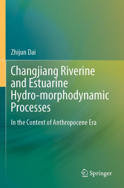 Changjiang Riverine and Estuarine Hydro-morphodynamic Processes: In the Context of Anthropocene Era
