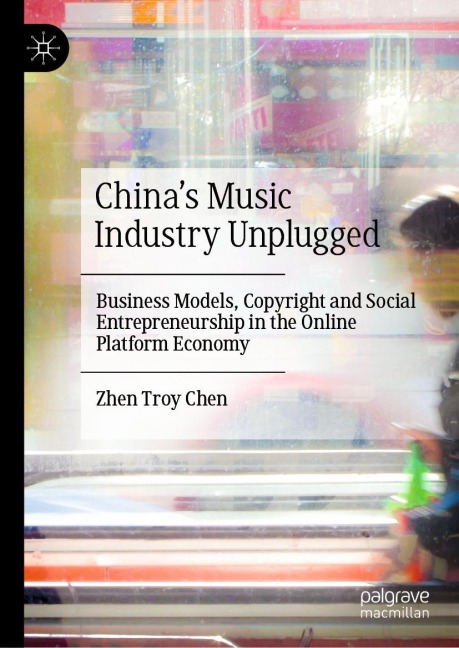 Chinas Music Industry Unplugged: Business Models, Copyright and Social Entrepreneurship in the Online Platform Economy