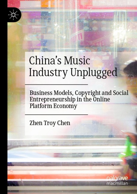 Chinas Music Industry Unplugged: Business Models, Copyright and Social Entrepreneurship in the Online Platform Economy