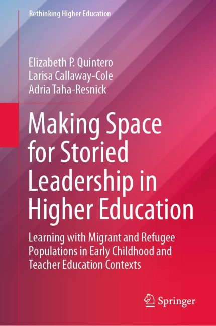 Making Space for Storied Leadership in Higher Education: Learning with Migrant and Refugee Populations in Early Childhood and Teacher Education Contexts