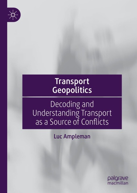Transport Geopolitics: Decoding and Understanding Transport as a Source of Conflicts