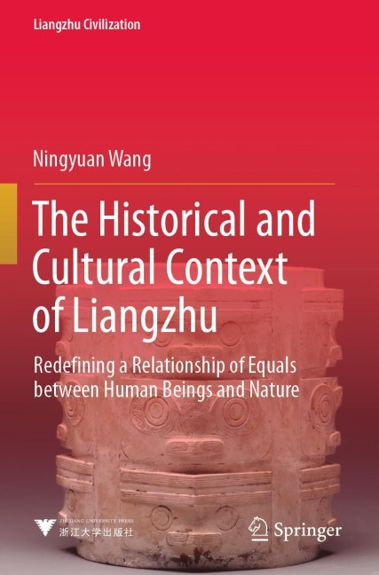 The Historical and Cultural Context of Liangzhu: Redefining a Relationship of Equals between Human Beings and Nature