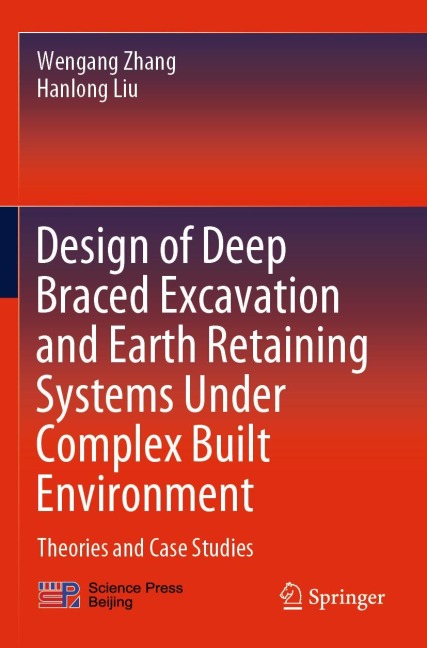 Design of Deep Braced Excavation and Earth Retaining Systems Under Complex Built Environment: Theories and Case Studies