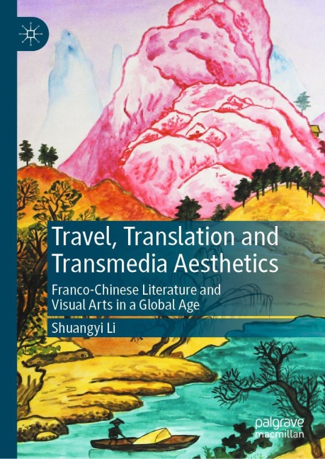 Travel, Translation and Transmedia Aesthetics: Franco-Chinese Literature and Visual Arts in a Global Age