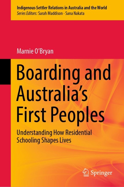 Boarding and Australias First Peoples: Understanding How Residential Schooling Shapes Lives