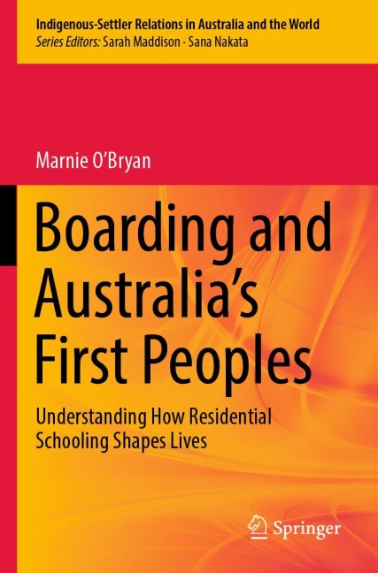 Boarding and Australias First Peoples: Understanding How Residential Schooling Shapes Lives