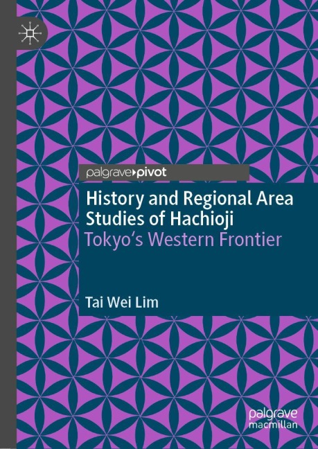 History and Regional Area Studies of Hachioji: Tokyos Western Frontier