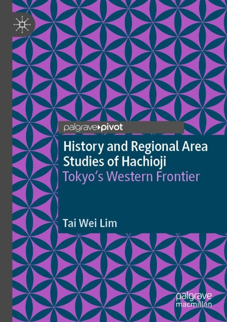 History and Regional Area Studies of Hachioji: Tokyos Western Frontier