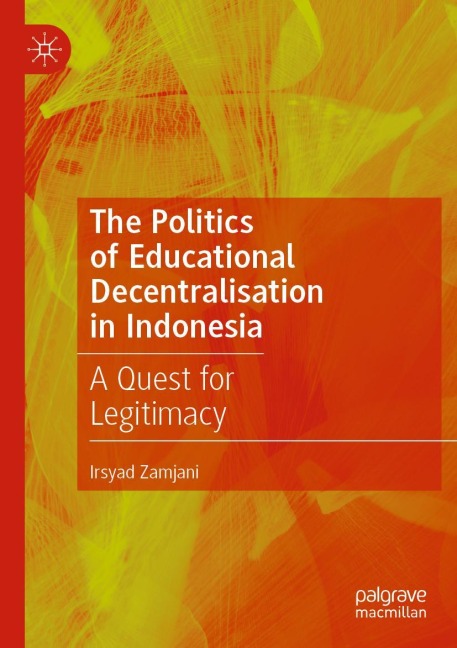 The Politics of Educational Decentralisation in Indonesia: A Quest for Legitimacy