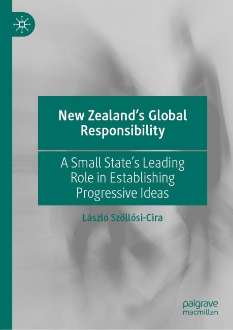 New Zealands Global Responsibility: A Small States Leading Role in Establishing Progressive Ideas