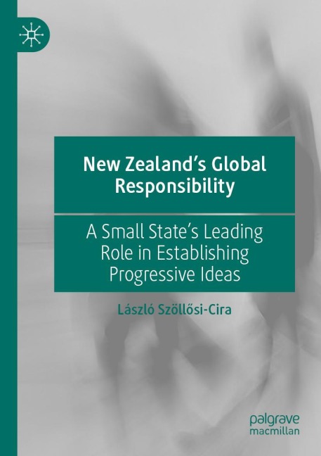 New Zealands Global Responsibility: A Small States Leading Role in Establishing Progressive Ideas