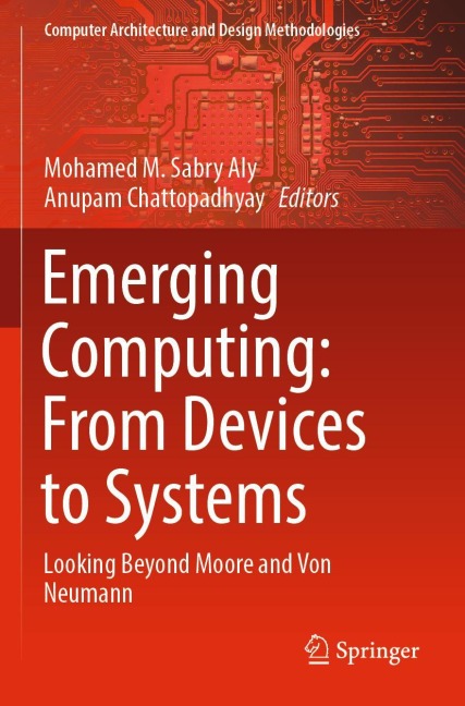Emerging Computing: From Devices to Systems: Looking Beyond Moore and Von Neumann