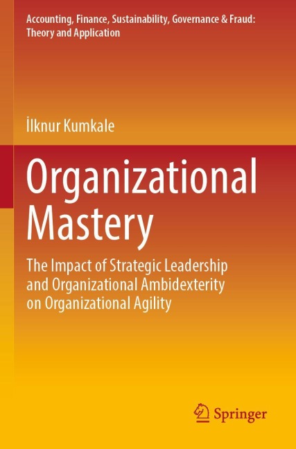 Organizational Mastery: The Impact of Strategic Leadership and Organizational Ambidexterity on Organizational Agility
