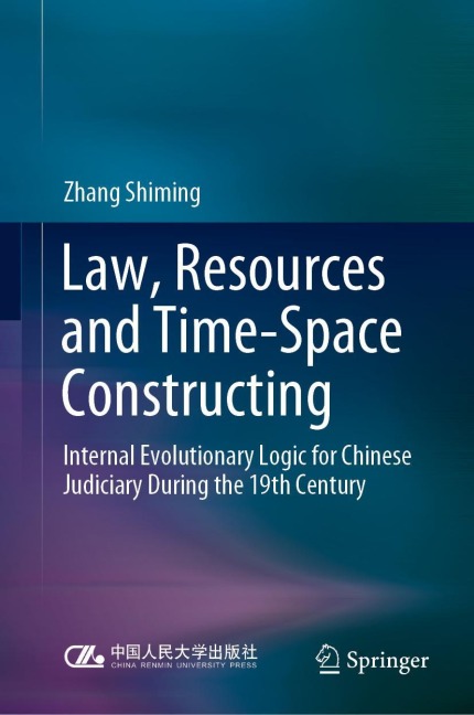 Law, Resources and Time-Space Constructing: Internal Evolutionary Logic for Chinese Judiciary During the 19th Century
