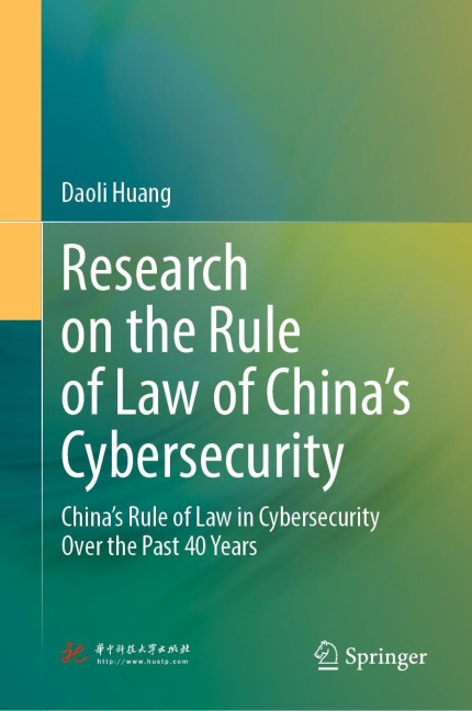 Research on the Rule of Law of Chinas Cybersecurity: Chinas Rule of Law in Cybersecurity Over the Past 40 Years