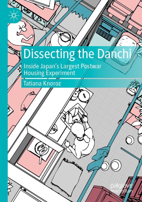 Dissecting the Danchi: Inside Japans Largest Postwar Housing Experiment