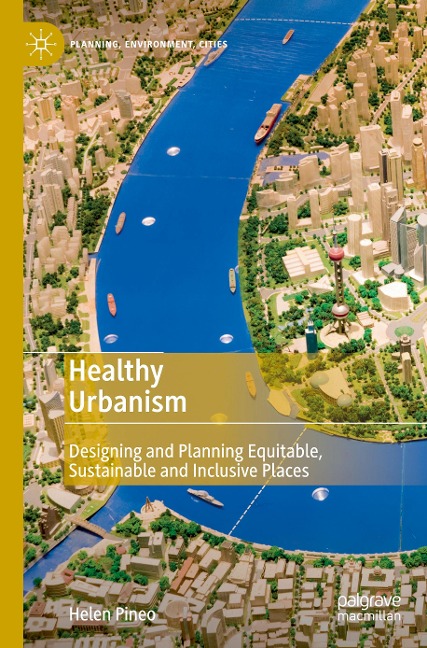 Healthy Urbanism: Designing and Planning Equitable, Sustainable and Inclusive Places