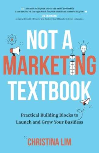 Not a Marketing Textbook Practical Building Blocks to Launch and Grow Your Business