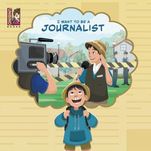 I Want to Be a Journalist Discovering the Exciting World of Reporting, Writing, and Uncovering Stories for Young Minds
