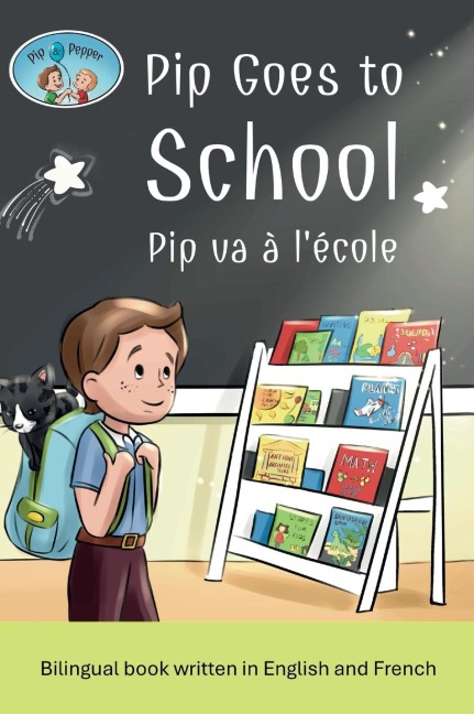 Pip and Pepper: Pip Goes to School / Pip va à lécole. A bilingual book written in English and French