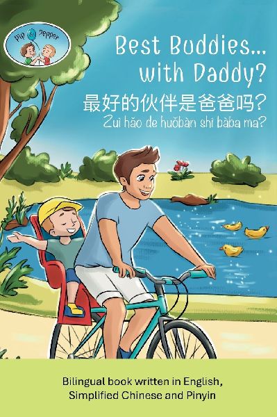 Pip and Pepper: Best Buddies... with Daddy? / ¿¿¿¿¿¿¿¿¿¿/ Zuì h¿o de hu¿bàn shì bàba ma? A Bilingual Book Written in English, Simplified Chinese and Pinyin