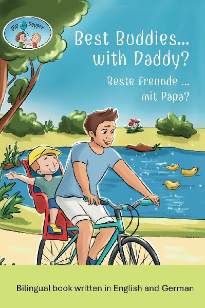 Pip and Pepper: Best Buddies... with Daddy? / Beste Freunde ... mit Papa? A Bilingual Book Written in English and German