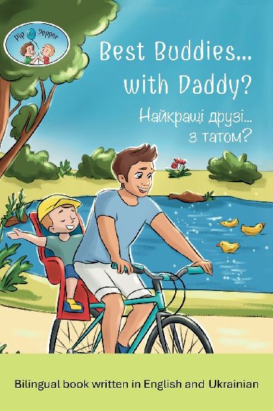 Pip and Pepper: Best Buddies... with Daddy? / ¿¿¿¿¿¿¿¿ ¿¿¿¿¿... ¿ ¿¿¿¿¿? A Bilingual Book Written in English and Ukrainian