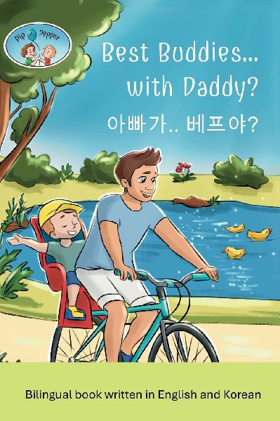 Pip and Pepper: Best Buddies... with Daddy? / ¿¿¿.. ¿¿¿? A Bilingual Book Written in English and Korean