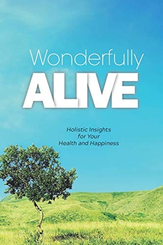 Wonderfully Alive Holistic Insights for Your Health and Happiness