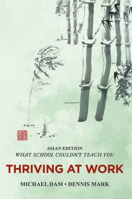 THRIVING AT WORK- Asian Edition- What School Couldnt Teach You: Written For Professionals In Asia