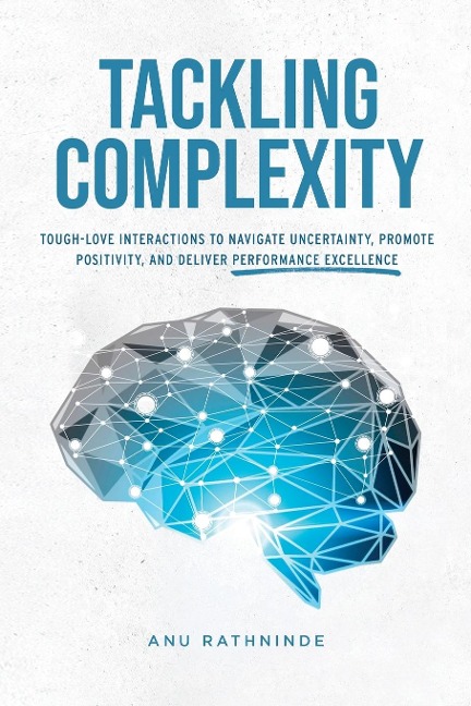 Tackling Complexity: Tough-Love Interactions To Navigate Uncertainty, Promote Positivity, and Deliver Performance Excellence