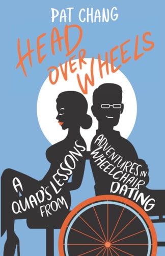 Head Over Wheels A Quad's Lessons from Adventures in Wheelchair Dating