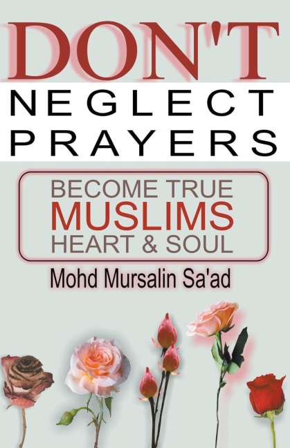 Dont Neglect Prayers, Become True Muslims Heart & Soul
