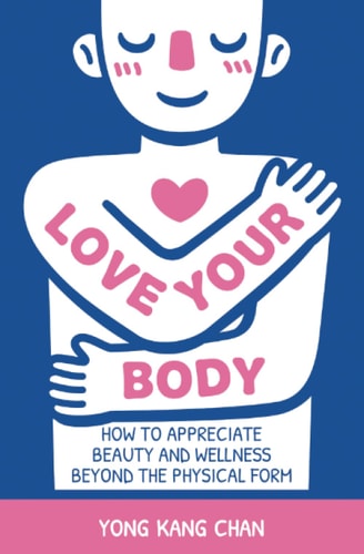 Love Your Body How to Appreciate Beauty and Wellness Beyond the Physical Form