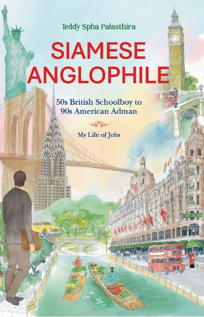 Siamese Anglophile: 50s British Schoolboy to 90s American Adman My Life of Jobs