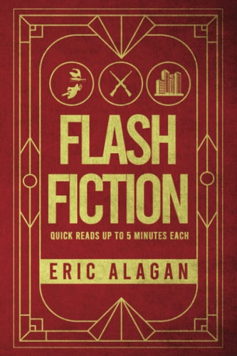 Flash Fiction Quick Reads Up to 5 Minutes Each