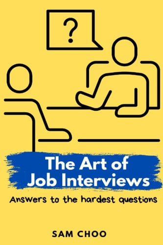 The Art of Job Interviews Answers to the Hardest Questions