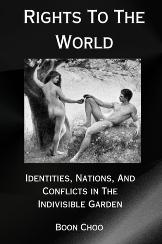 Rights To The World Identities, Nations, And Conflicts In The Indivisible Garden