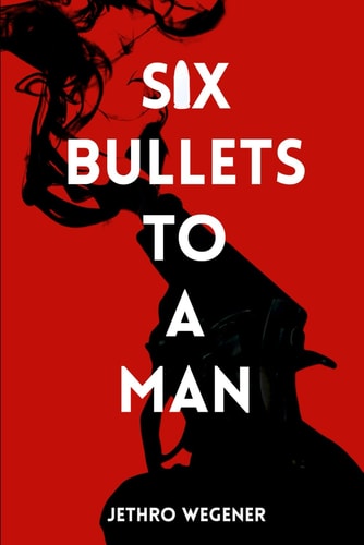 Six Bullets to a Man A Duke Gibbs Thriller