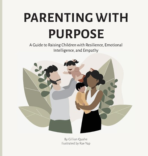 Parenting with Purpose: A Guide to Raising Children with Resilience, Emotional Intelligence and Empathy
