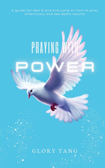 PRAYING WITH POWER: A guide for Gen Z and everyone on how to pray effectively and see Gods results