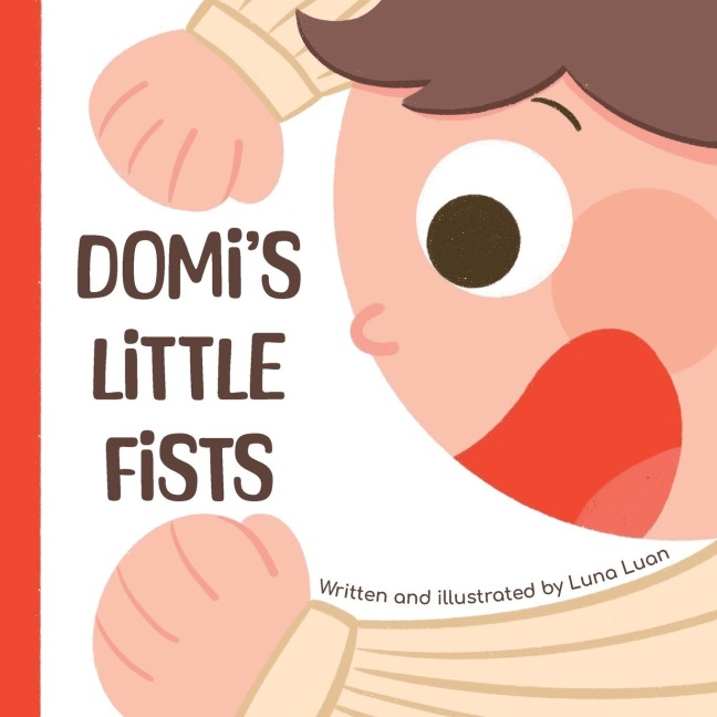 Domis Little Fists: A colourful childrens picture book that introduces new words and opposites to babies/toddlers/early readers.
