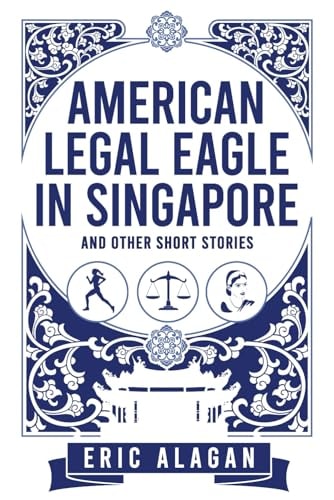 American Legal Eagle in Singapore and Other Short Stories