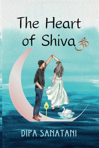 The Heart of Shiva A Story of Rebirth, Enlightenment and Creation