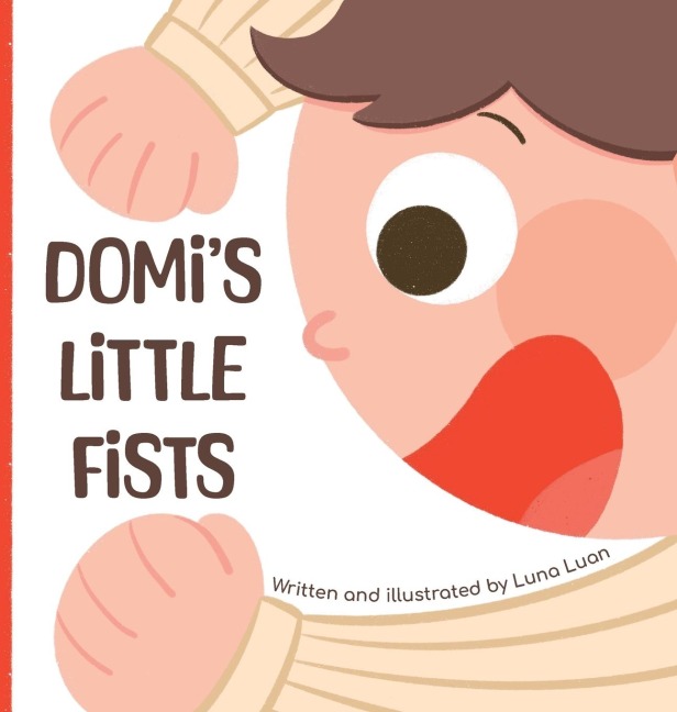 Domis Little Fists: A colourful childrens picture book that introduces new words and opposites to babies/toddlers/early readers.