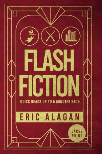 Flash Fiction Quick Reads Up to 5 Minutes Each