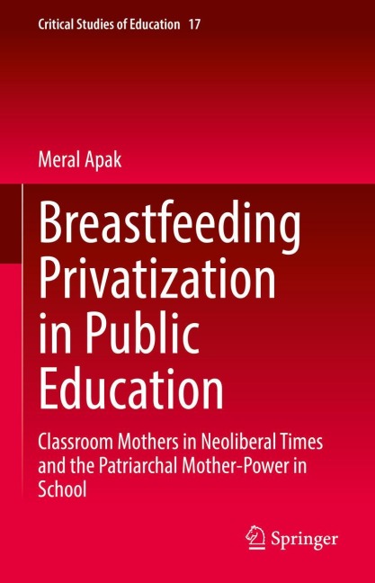 Breastfeeding Privatization in Public Education: Classroom Mothers in Neoliberal Times and the Patriarchal Mother-Power in School